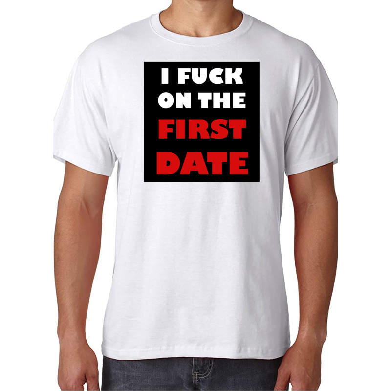 I F*ck on the First Date - T-Shirt