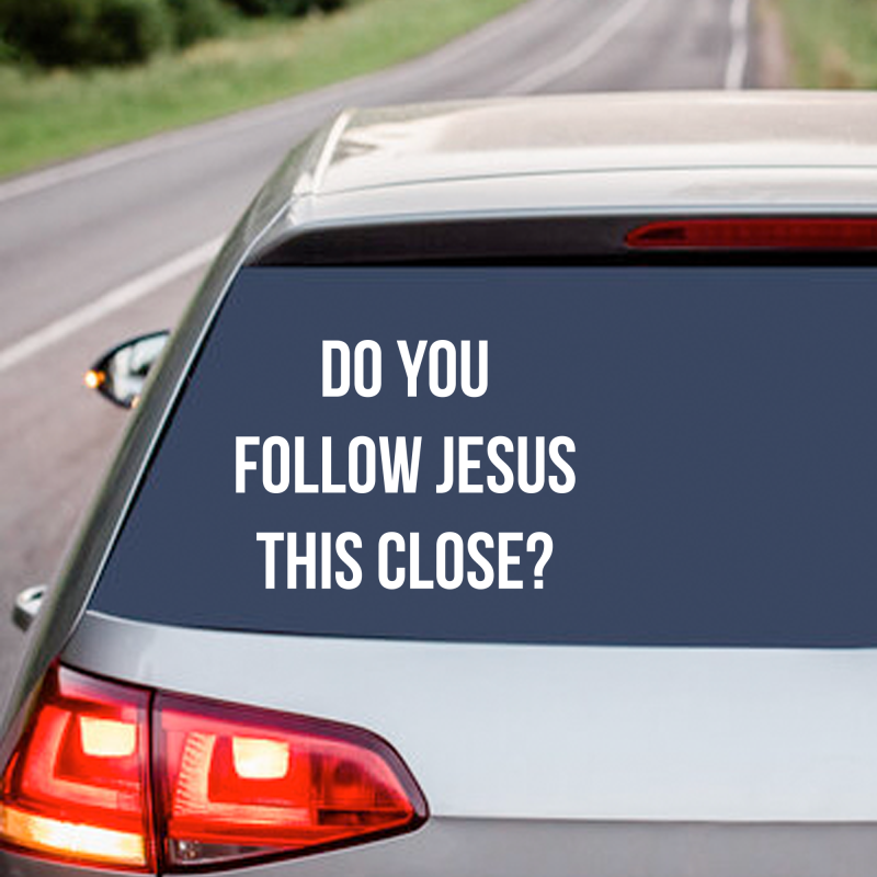 Do You Follow Jesus This Close? - Vinyl Decal