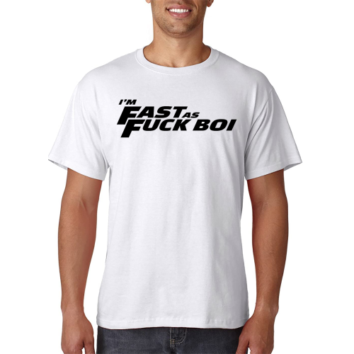 I'm Fast As Fuck Boi - T-Shirt