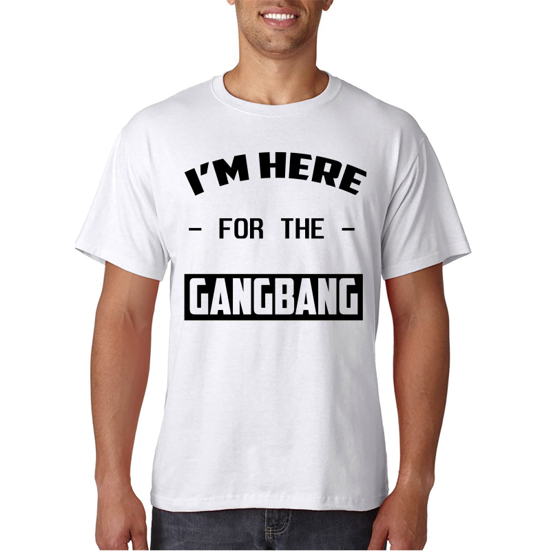 I'm Here for the Gangbang - T-Shirt