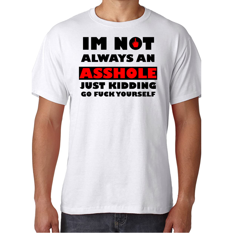 I'm Not Always an Asshole, Just Kidding - T-Shirt