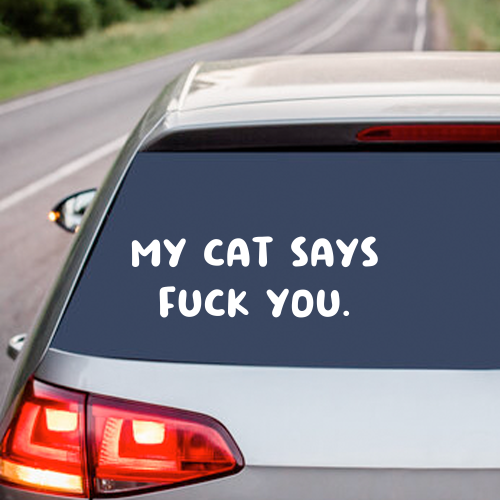 My Cat Says Fuck You - Vinyl Decal